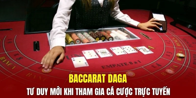 Baccarat DAGA – Tận Hưởng Sân Chơi Cá Cược Hấp Dẫn 2025