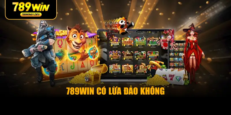 789WIN Có Lừa Đảo Không