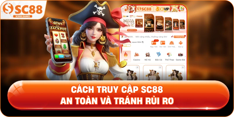 Cách Truy Cập SC88 An Toàn Và Tránh Rủi Ro