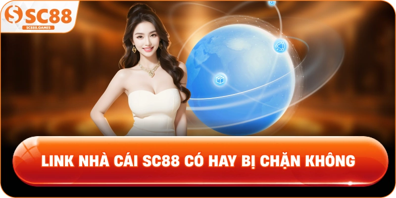 Tại Sao Link Nhà Cái SC88 Có Thể Bị Chặn